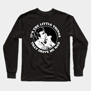 It's The Little Things That Drive Me Made Long Sleeve T-Shirt